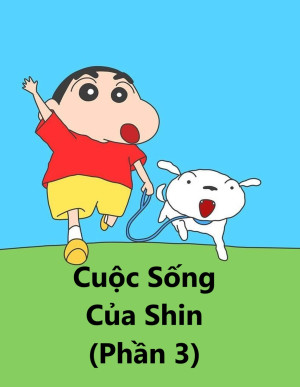 Cuộc Sống Của Shin (Phần 3)